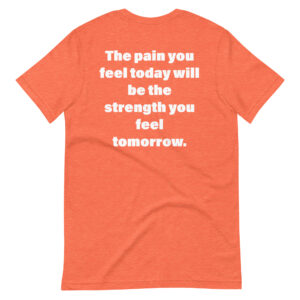 The pain you feel today will be the strength you feel tomorrow. - Unisex t-shirt